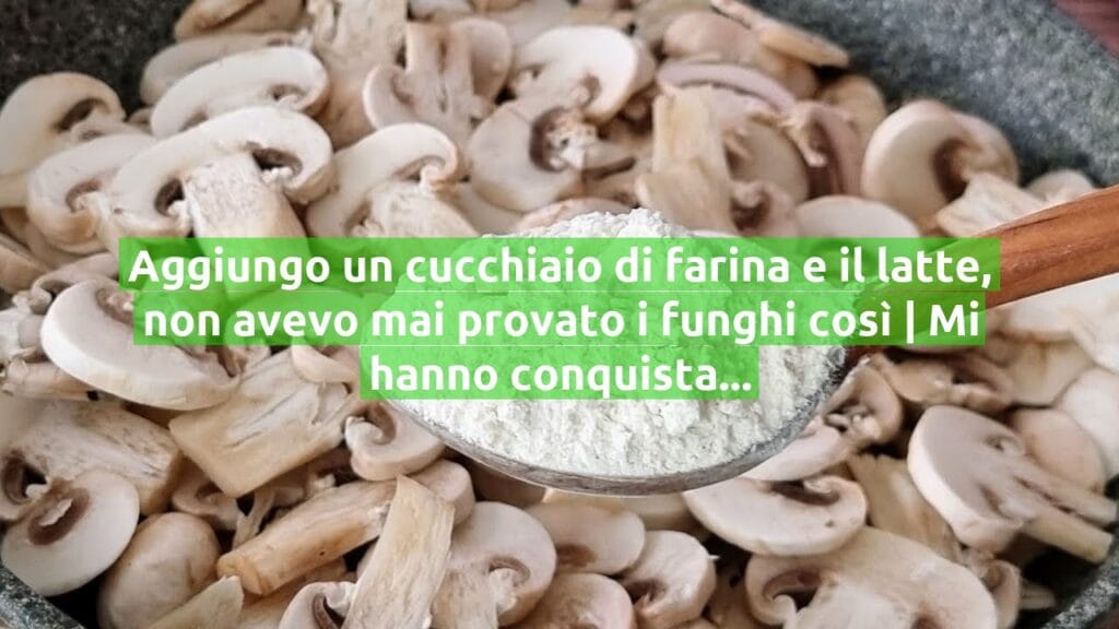 Aggiungo un cucchiaio di farina e il latte, non avevo mai provato i funghi così | Mi hanno conquistata!