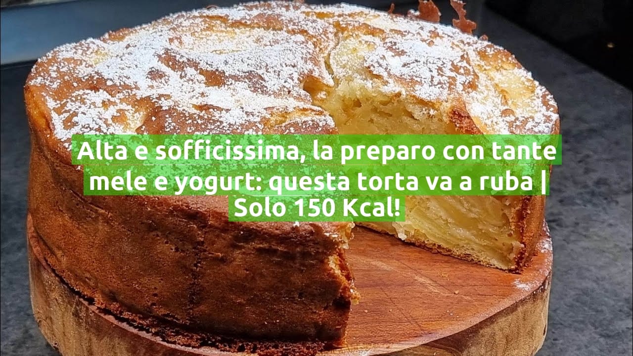Alta e sofficissima, la preparo con tante mele e yogurt: questa torta va a ruba | Solo 150 Kcal!