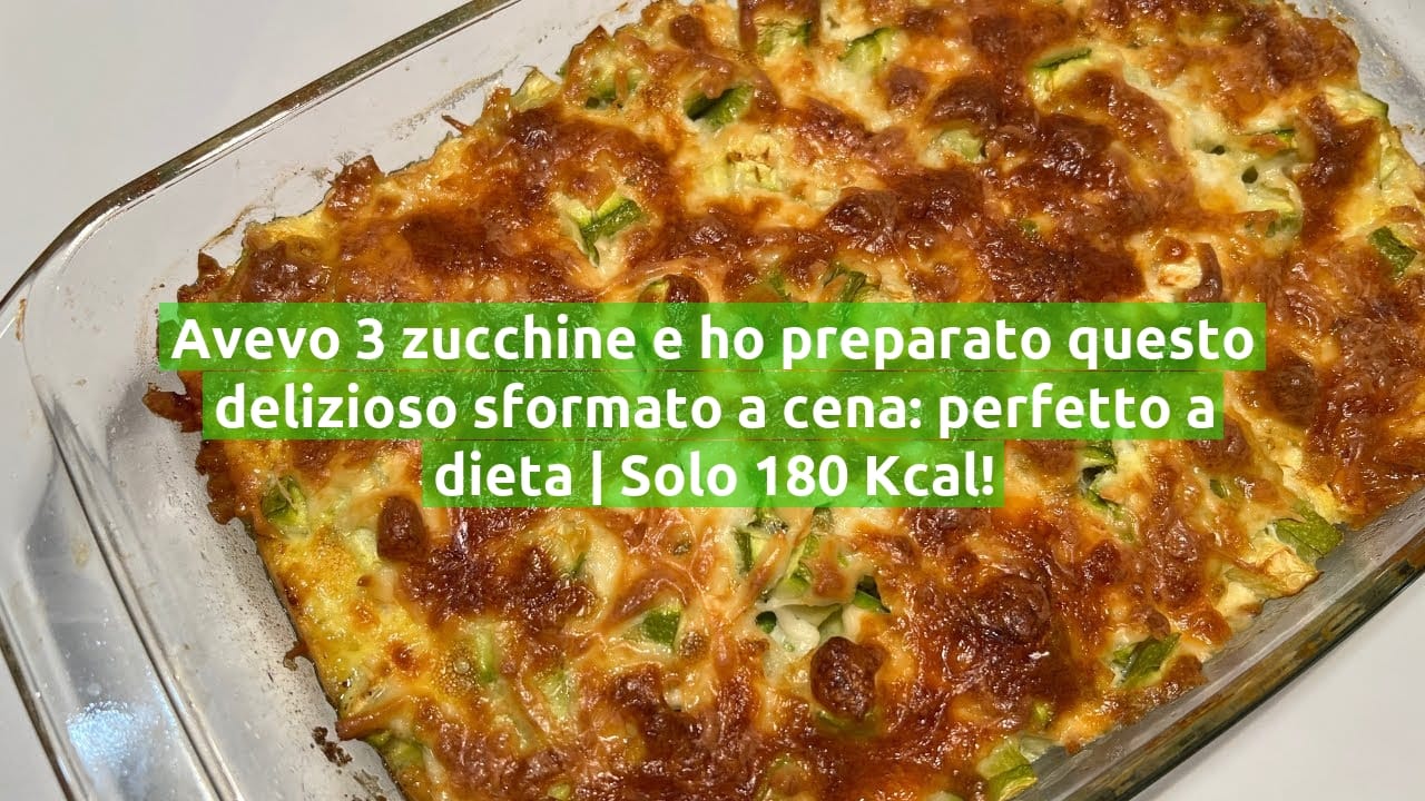 Avevo 3 zucchine e ho preparato questo delizioso sformato a cena: perfetto a dieta | Solo 180 Kcal!