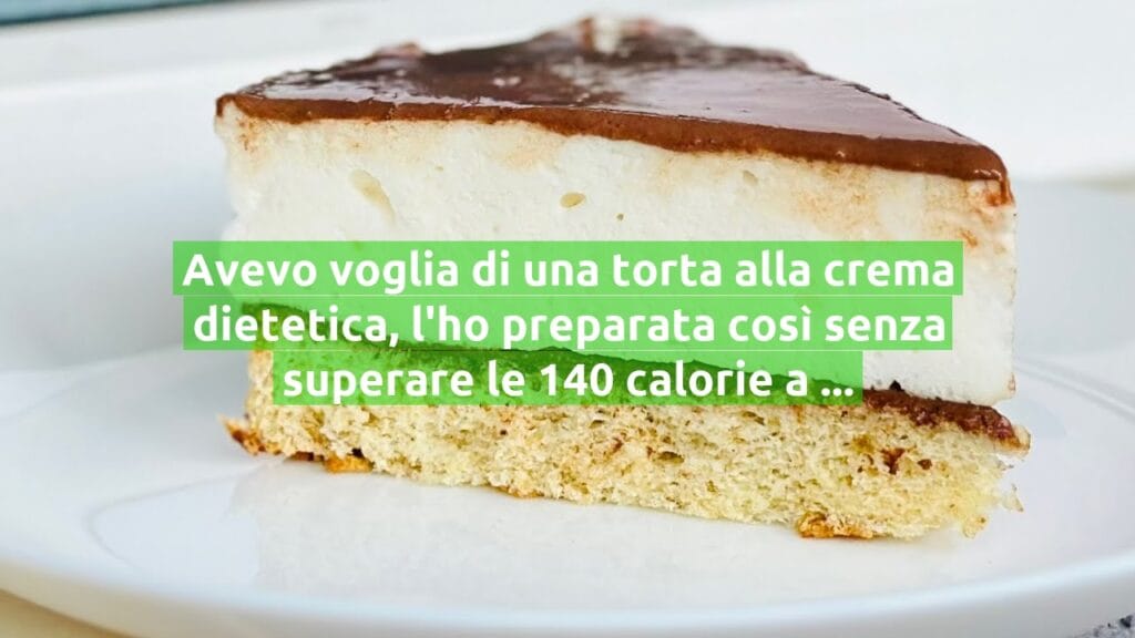 Avevo voglia di una torta alla crema dietetica, l’ho preparata così senza superare le 140 calorie a fetta!