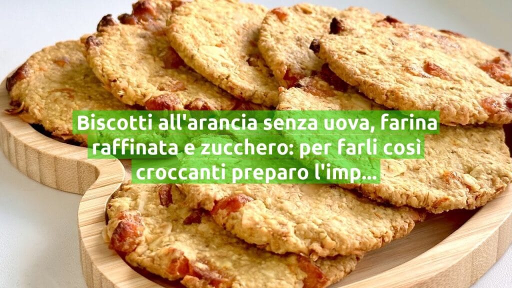 Biscotti all’arancia senza uova, farina raffinata e zucchero: per farli così croccanti preparo l’impasto così!