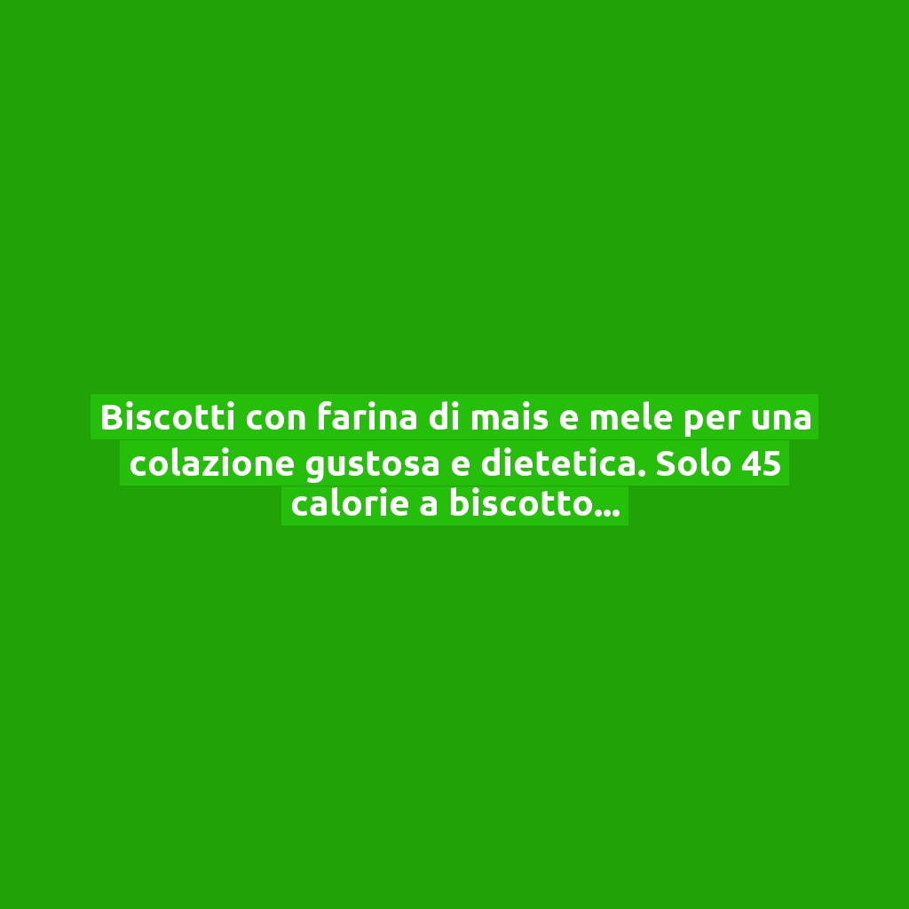 Biscotti con farina di mais e mele per una colazione gustosa e dietetica. Solo 45 calorie a biscotto!