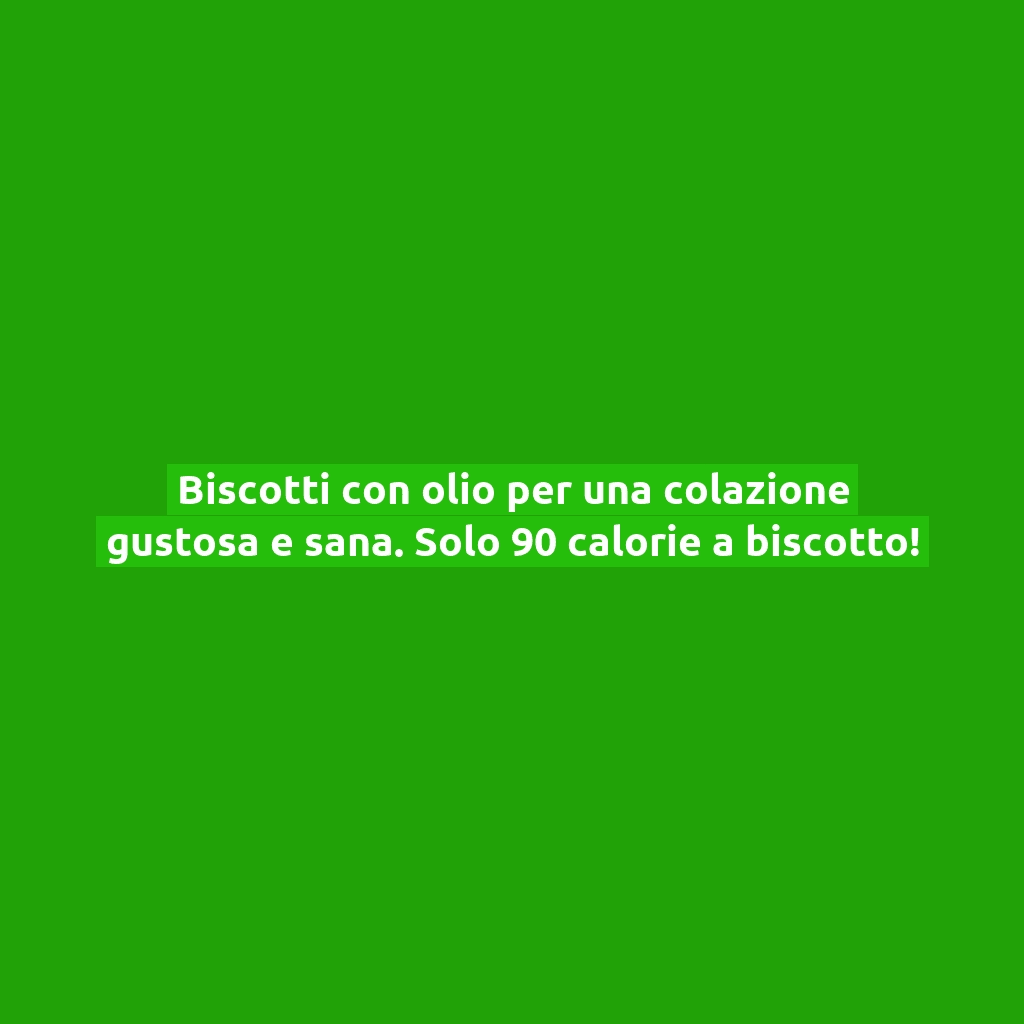 Biscotti con olio per una colazione gustosa e sana. Solo 90 calorie a biscotto!