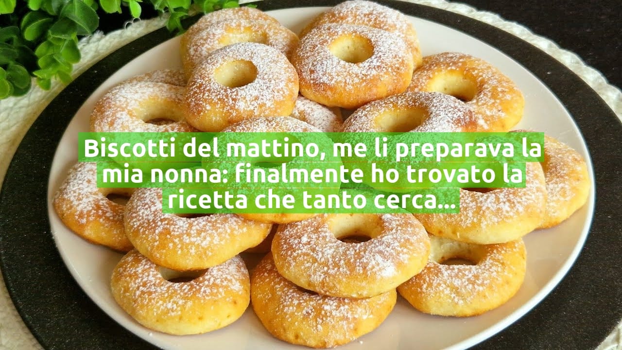 Biscotti del mattino, me li preparava la mia nonna: finalmente ho trovato la ricetta che tanto cercavo!