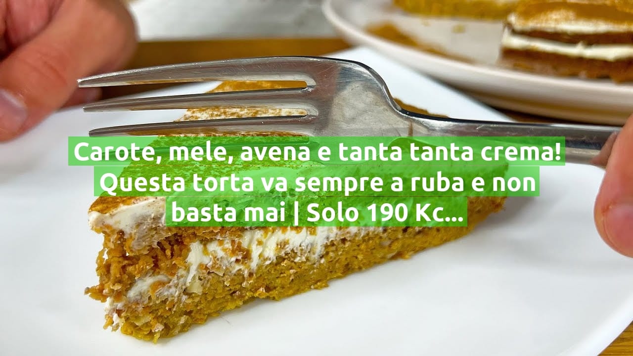 Carote, mele, avena e tanta tanta crema! Questa torta va sempre a ruba e non basta mai | Solo 190 Kcal!