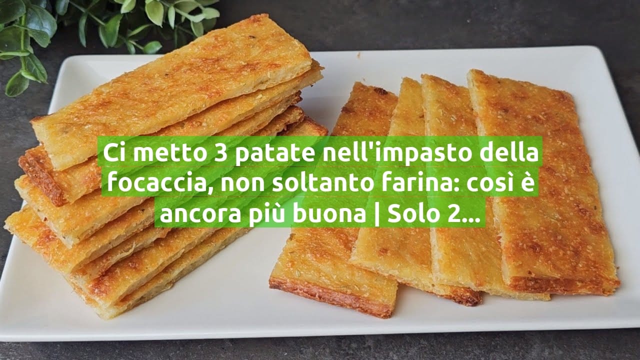 Ci metto 3 patate nell'impasto della focaccia, non soltanto farina: così è ancora più buona | Solo 210 Kcal!