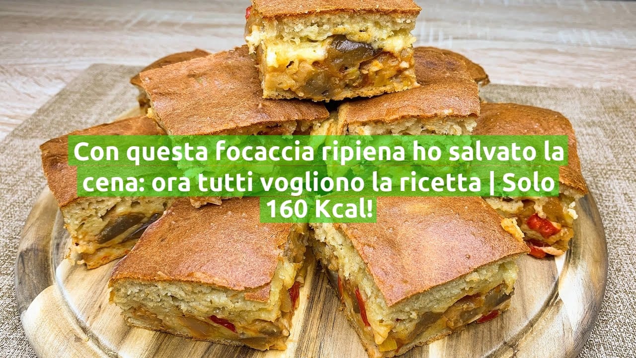 Con questa focaccia ripiena ho salvato la cena: ora tutti vogliono la ricetta | Solo 160 Kcal!