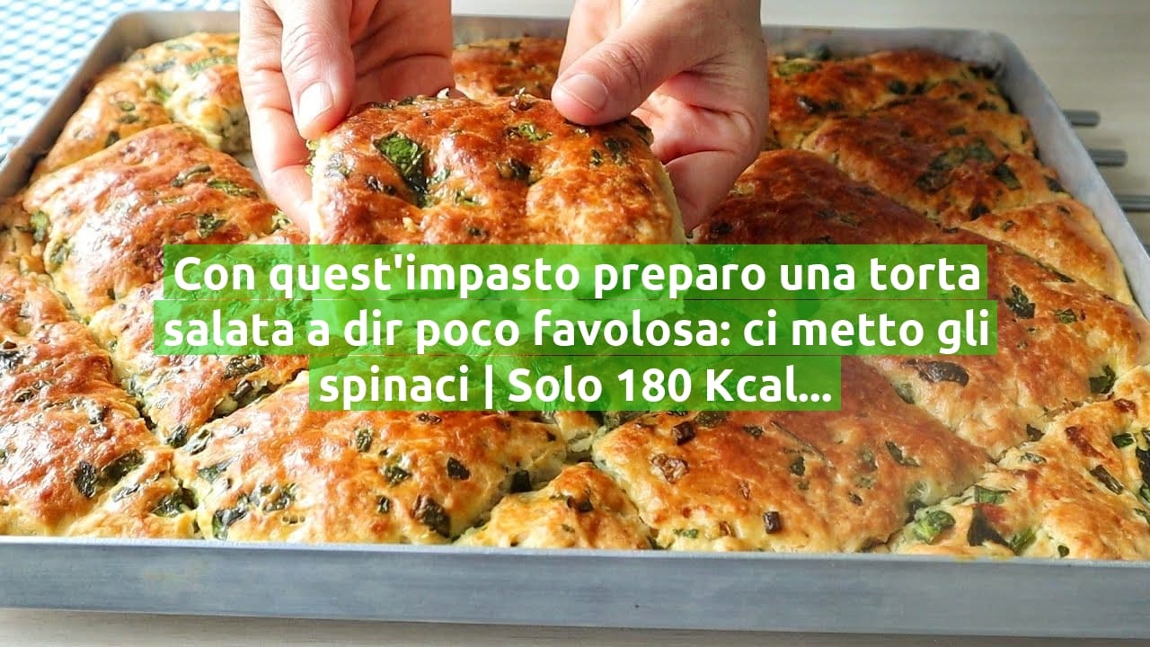 Con quest'impasto preparo una torta salata a dir poco favolosa: ci metto gli spinaci | Solo 180 Kcal!
