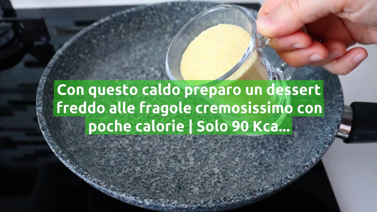 Con questo caldo preparo un dessert freddo alle fragole cremosissimo con poche calorie | Solo 90 Kcal!