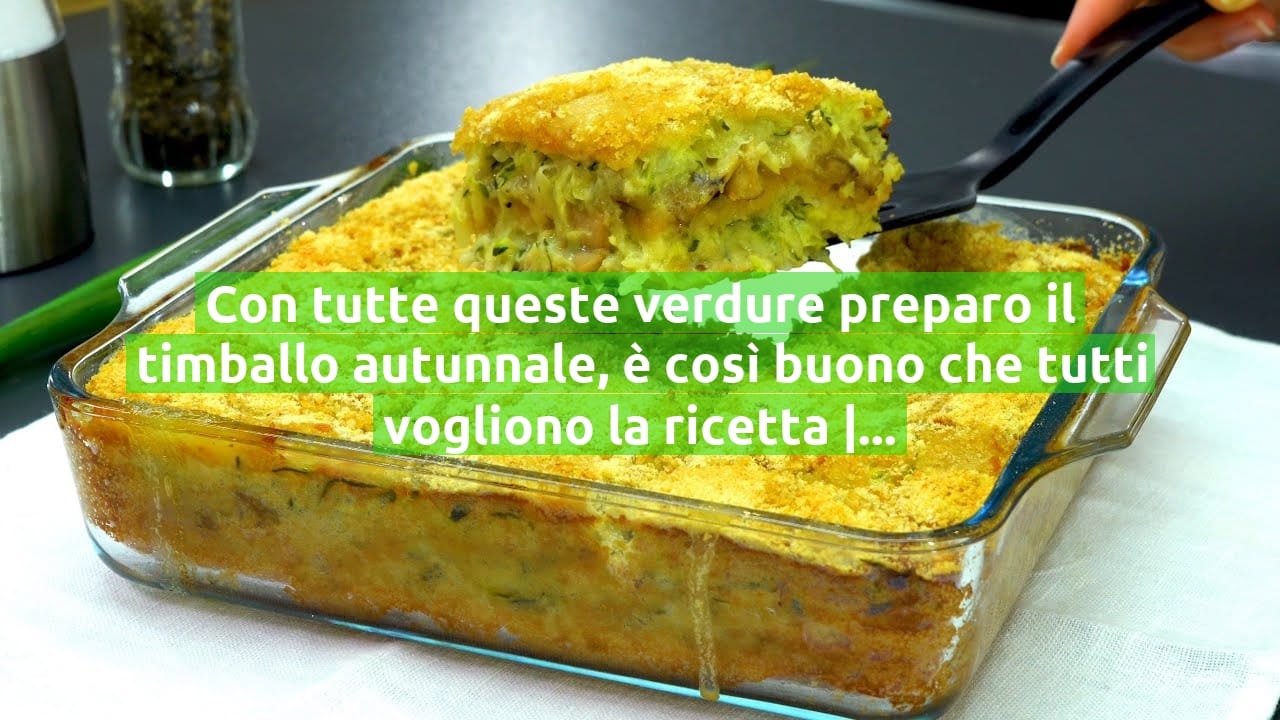 Con tutte queste verdure preparo il timballo autunnale, è così buono che tutti vogliono la ricetta | Solo 270 Kcal!