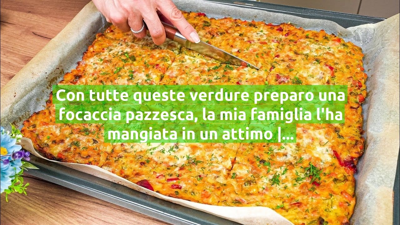Con tutte queste verdure preparo una focaccia pazzesca, la mia famiglia l'ha mangiata in un attimo | Solo 220 Kcal!