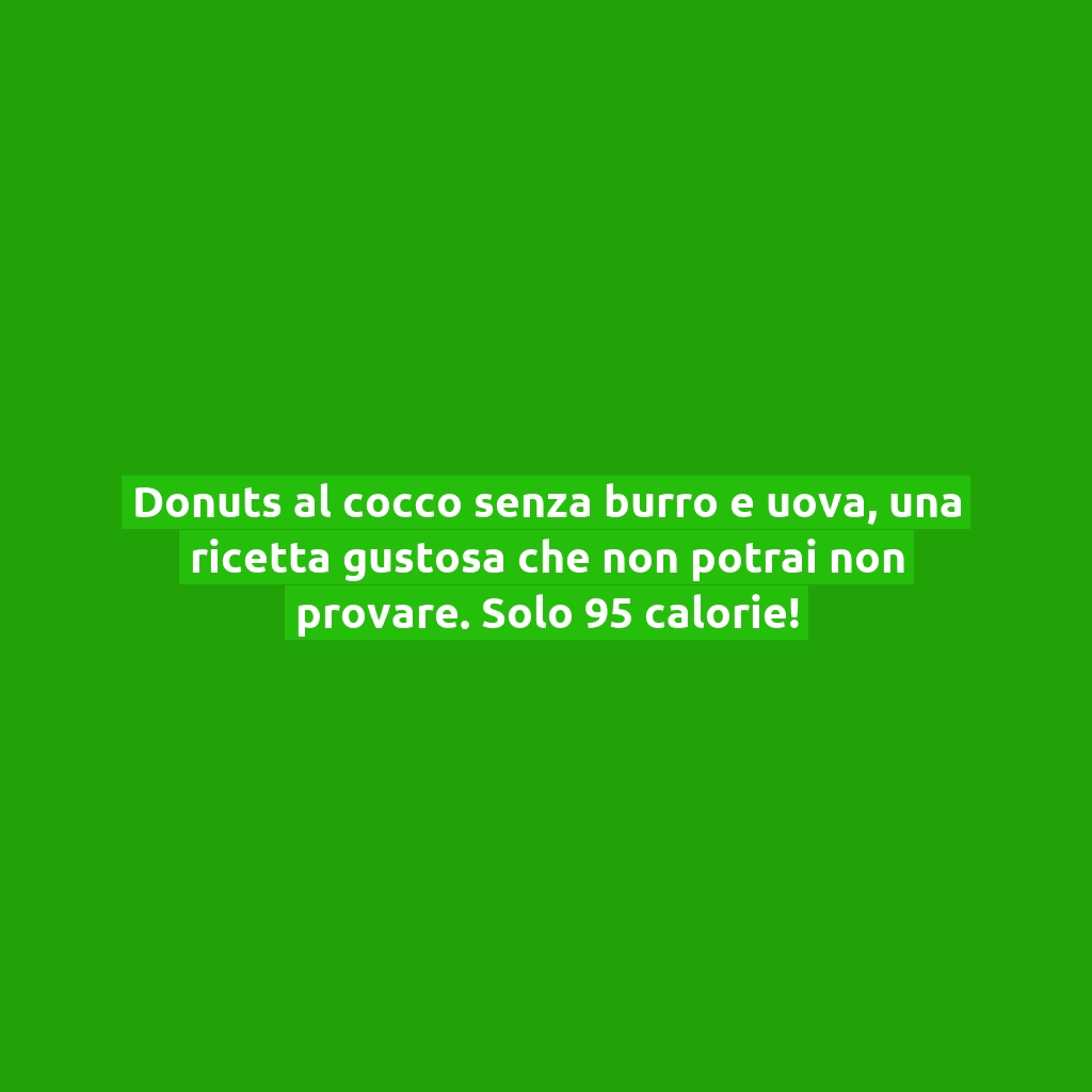 Donuts al cocco senza burro e uova, una ricetta gustosa che non potrai non provare. Solo 95 calorie!