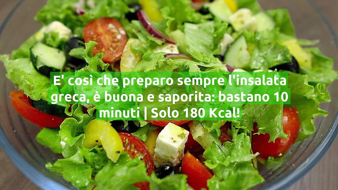 E' così che preparo sempre l'insalata greca, è buona e saporita: bastano 10 minuti | Solo 180 Kcal!