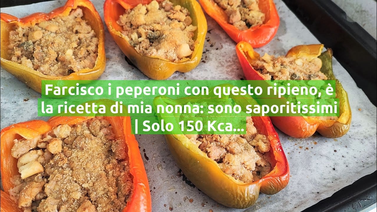 Farcisco i peperoni con questo ripieno, è la ricetta di mia nonna: sono saporitissimi | Solo 150 Kcal!