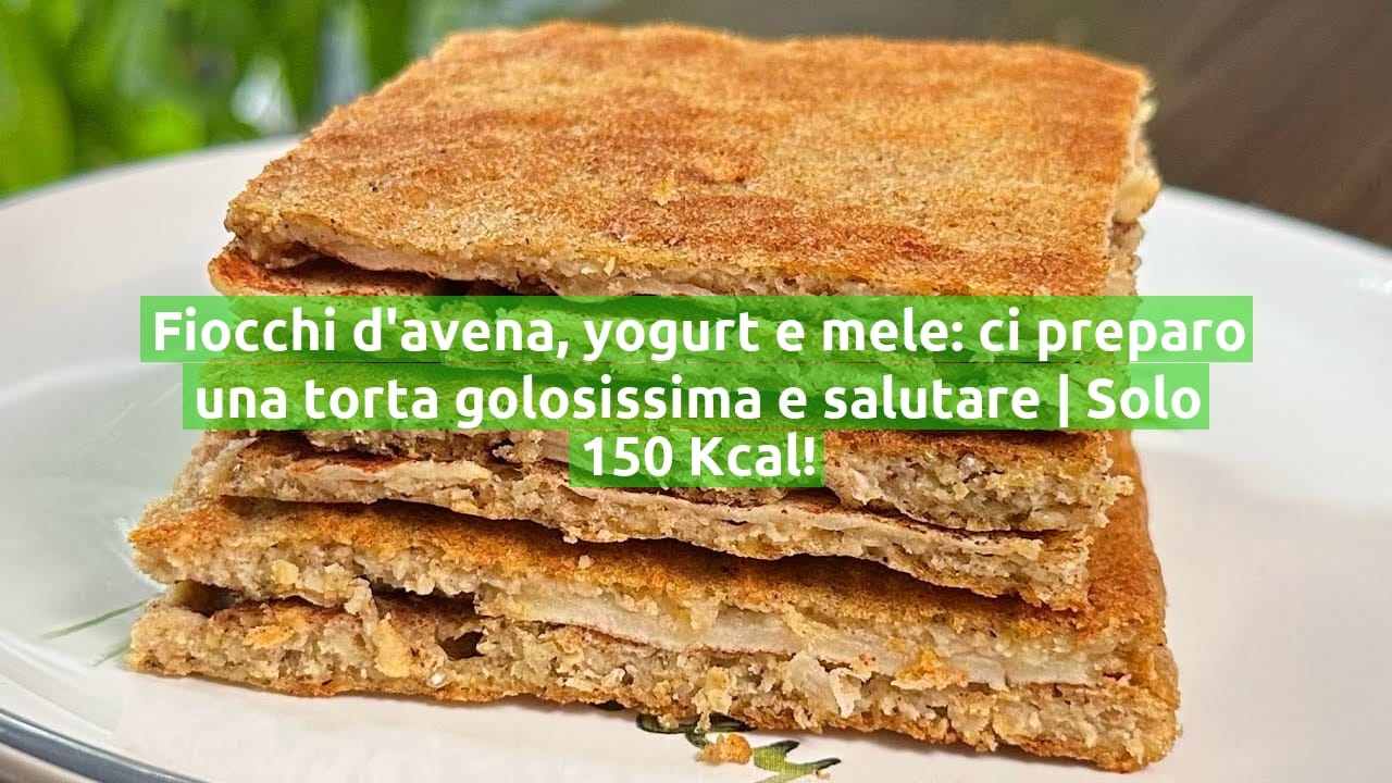 Fiocchi d'avena, yogurt e mele: ci preparo una torta golosissima e salutare | Solo 150 Kcal!