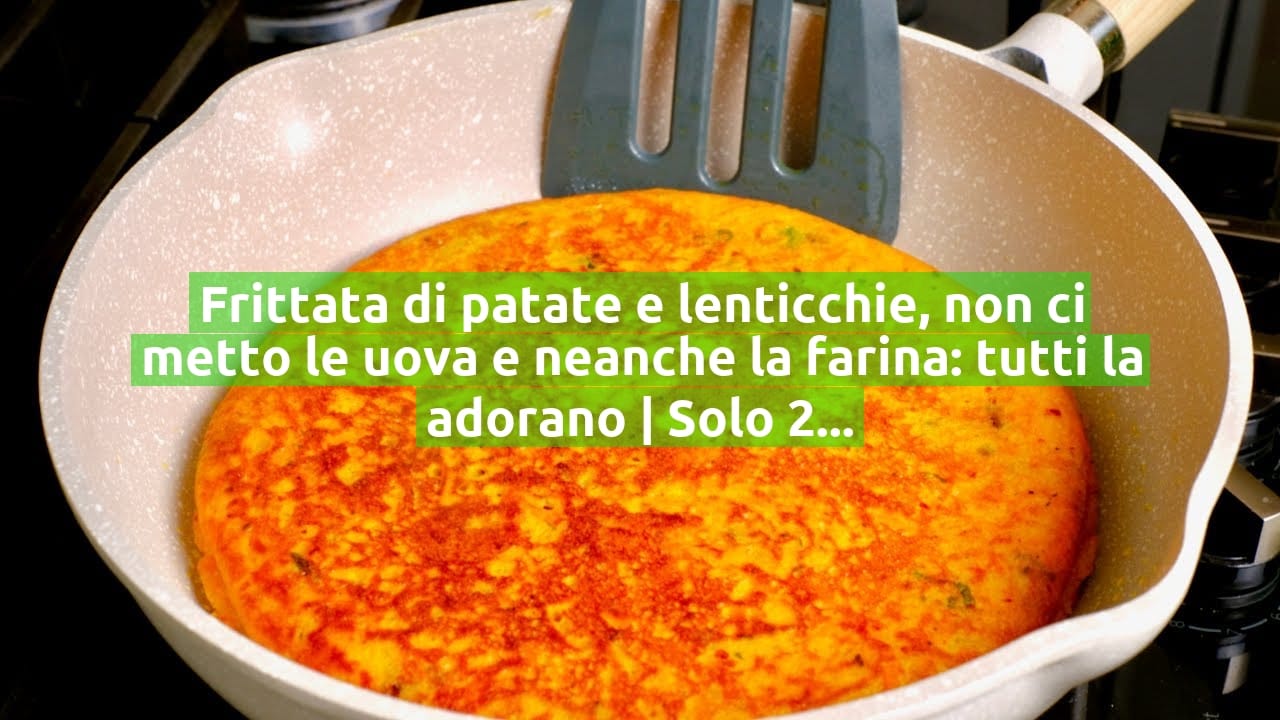 Frittata di patate e lenticchie, non ci metto le uova e neanche la farina: tutti la adorano | Solo 220 Kcal!