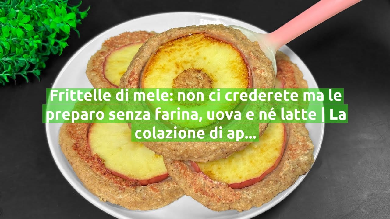 Frittelle di mele: non ci crederete ma le preparo senza farina, uova e né latte | La colazione di appena 100 calorie!