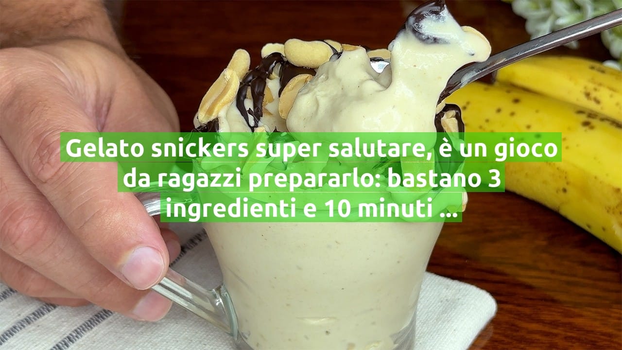 Gelato snickers super salutare, è un gioco da ragazzi prepararlo: bastano 3 ingredienti e 10 minuti | Solo 170 Kcal!