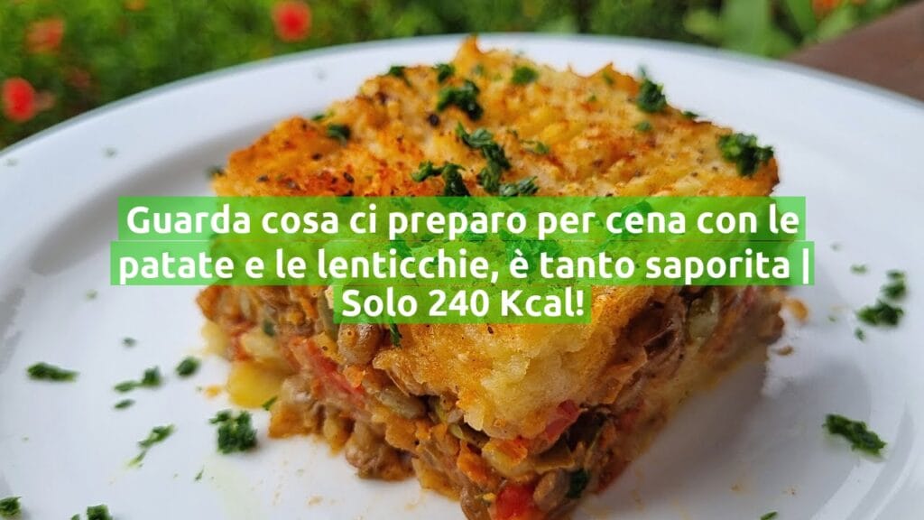 Guarda cosa ci preparo per cena con le patate e le lenticchie, è tanto saporita | Solo 240 Kcal!