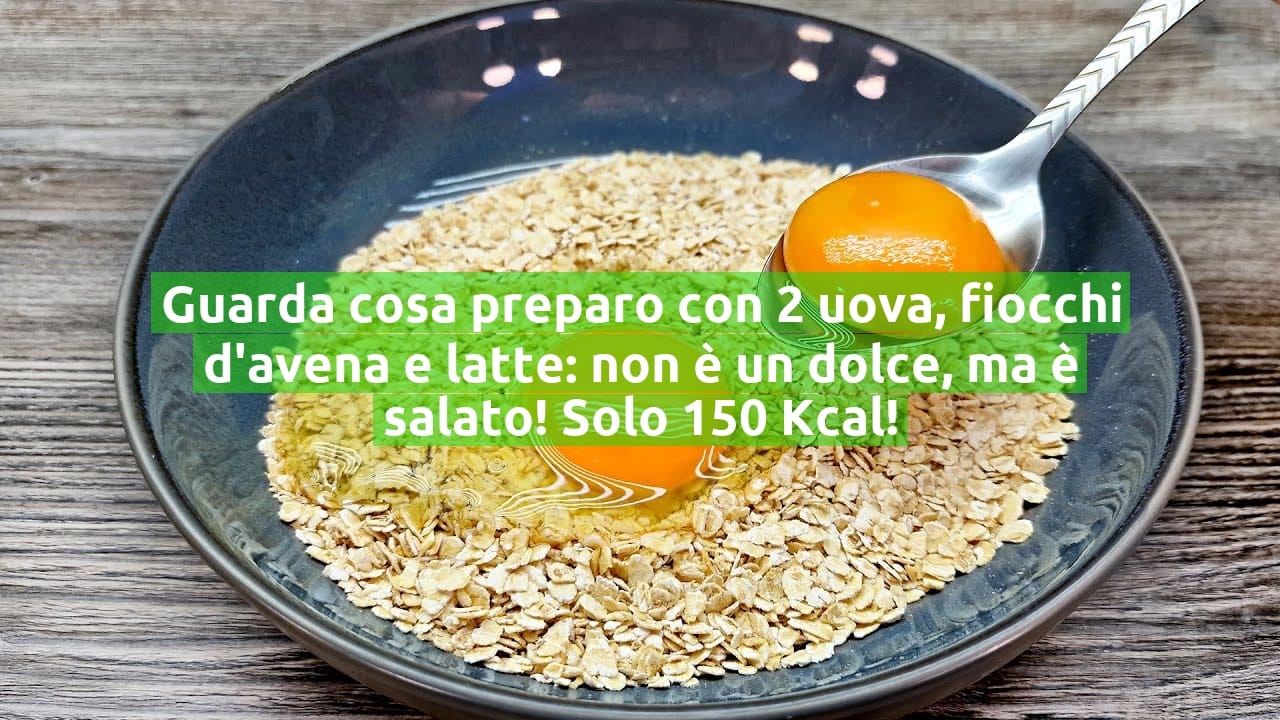 Guarda cosa preparo con 2 uova, fiocchi d'avena e latte: non è un dolce, ma è salato! Solo 150 Kcal!