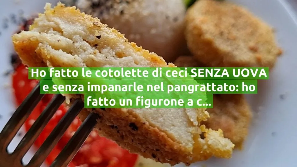 Ho fatto le cotolette di ceci SENZA UOVA e senza impanarle nel pangrattato: ho fatto un figurone a cena!
