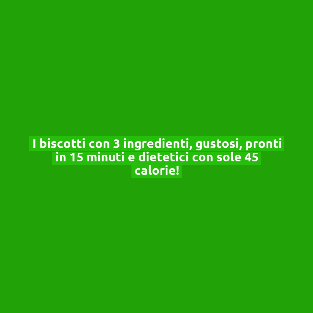 I biscotti con 3 ingredienti, gustosi, pronti in 15 minuti e dietetici con sole 45 calorie!