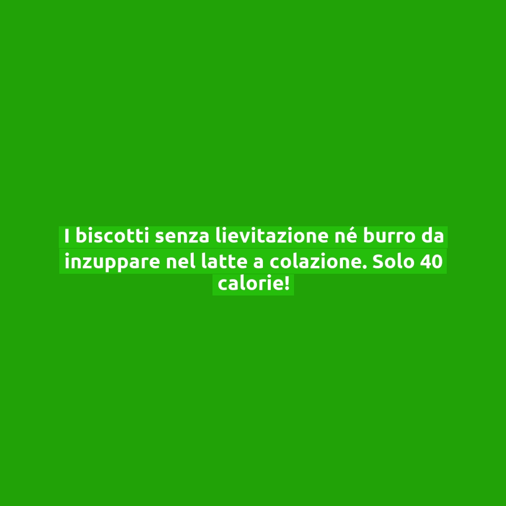 I biscotti senza lievitazione né burro da inzuppare nel latte a colazione. Solo 40 calorie!