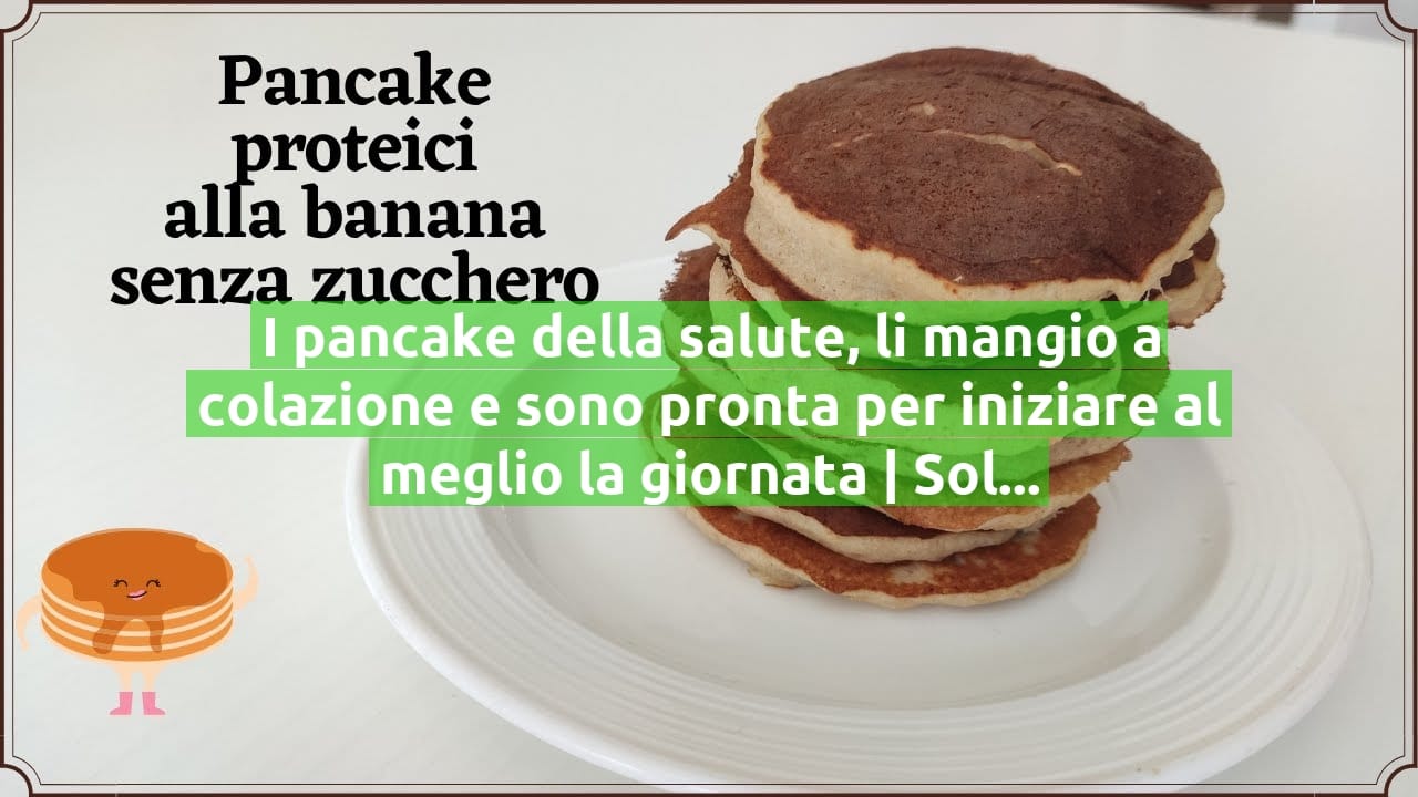 I pancake della salute, li mangio a colazione e sono pronta per iniziare al meglio la giornata | Solo 65 Kcal!