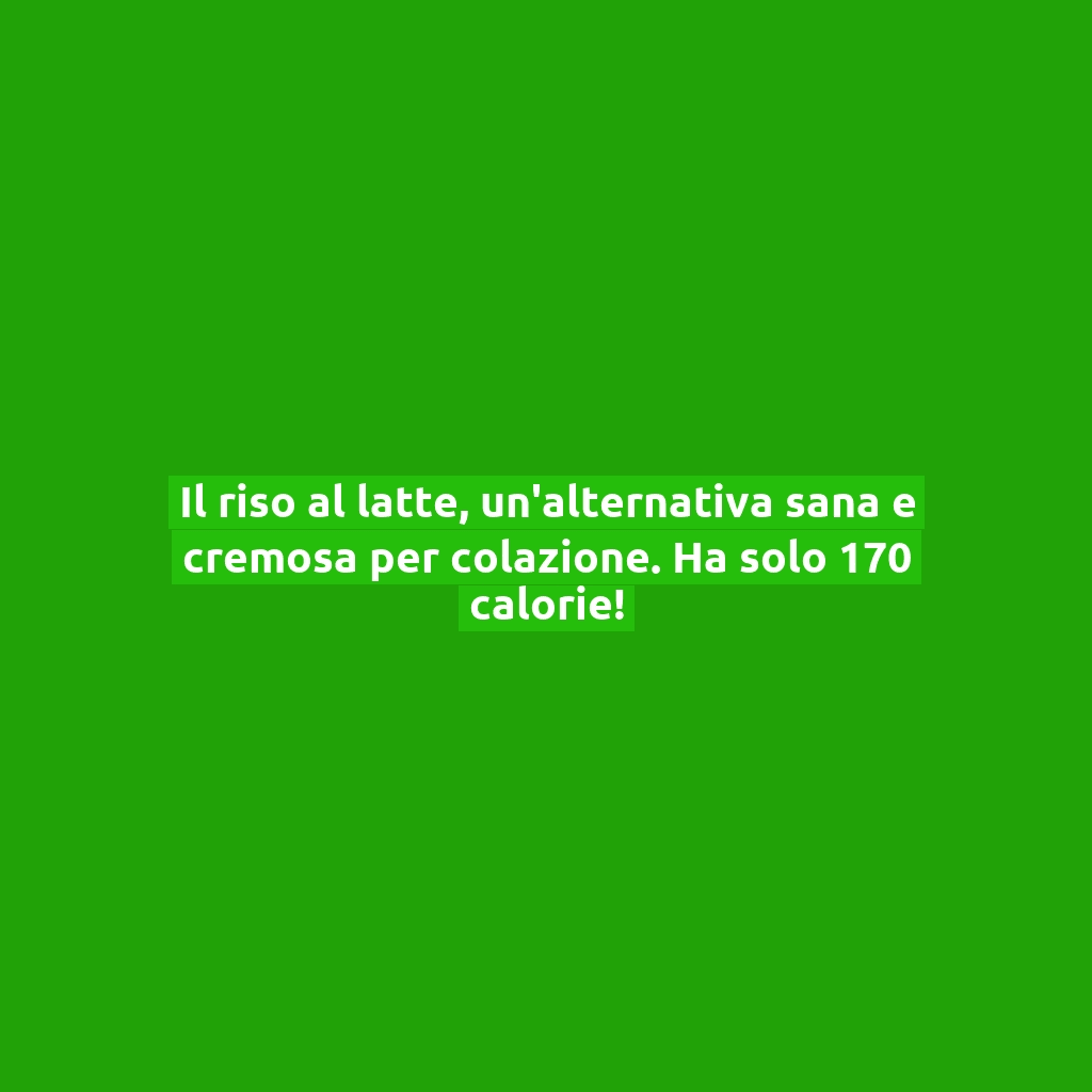 Il riso al latte, un’alternativa sana e cremosa per colazione. Ha solo 170 calorie!