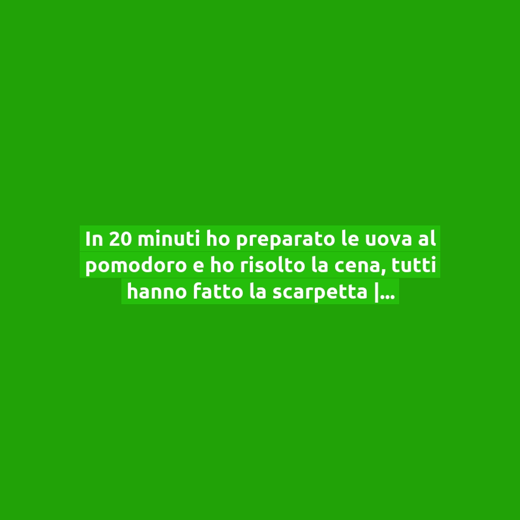 In 20 minuti ho preparato le uova al pomodoro e ho risolto la cena, tutti hanno fatto la scarpetta | Solo 230 Kcal!