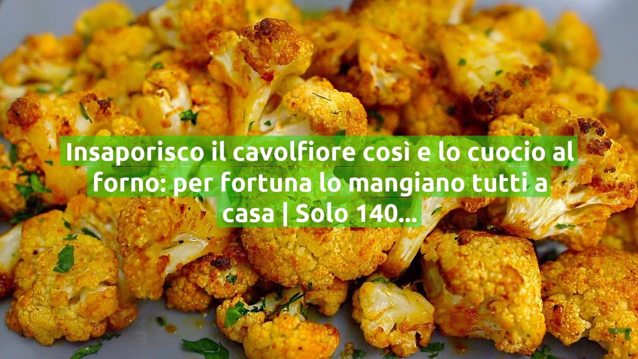 Insaporisco il cavolfiore così e lo cuocio al forno: per fortuna lo mangiano tutti a casa | Solo 140 Kcal!