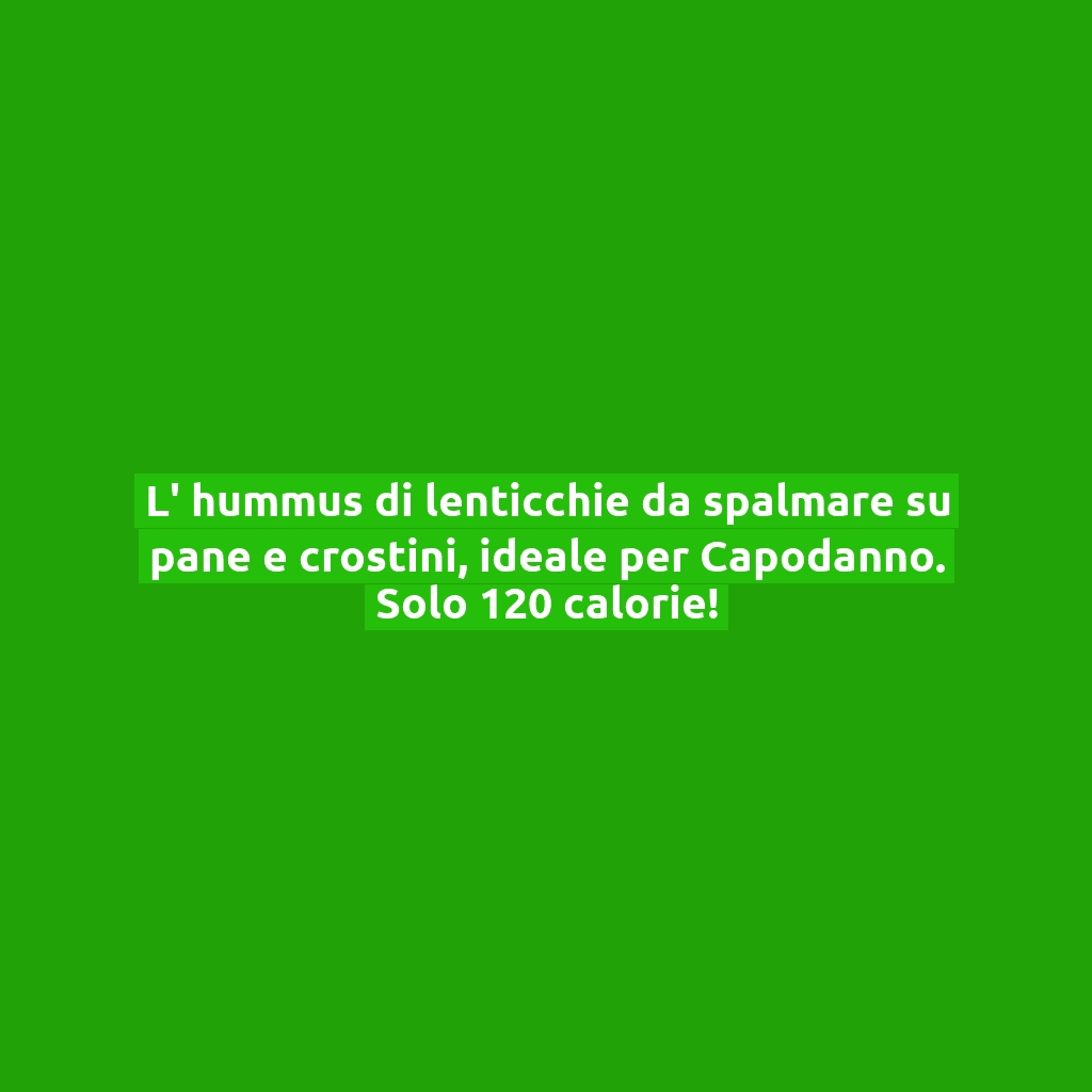 L’ hummus di lenticchie da spalmare su pane e crostini, ideale per Capodanno. Solo 120 calorie!