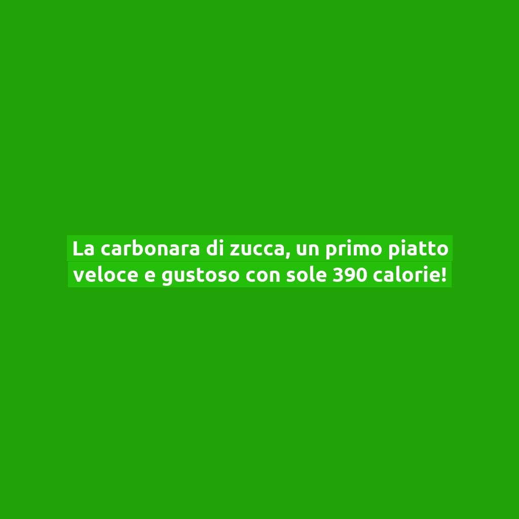 La carbonara di zucca, un primo piatto veloce e gustoso con sole 390 calorie!