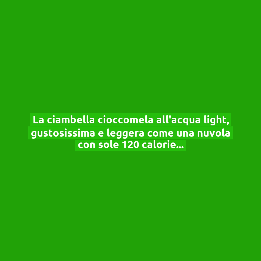 La ciambella cioccomela all’acqua light, gustosissima e leggera come una nuvola con sole 120 calorie!