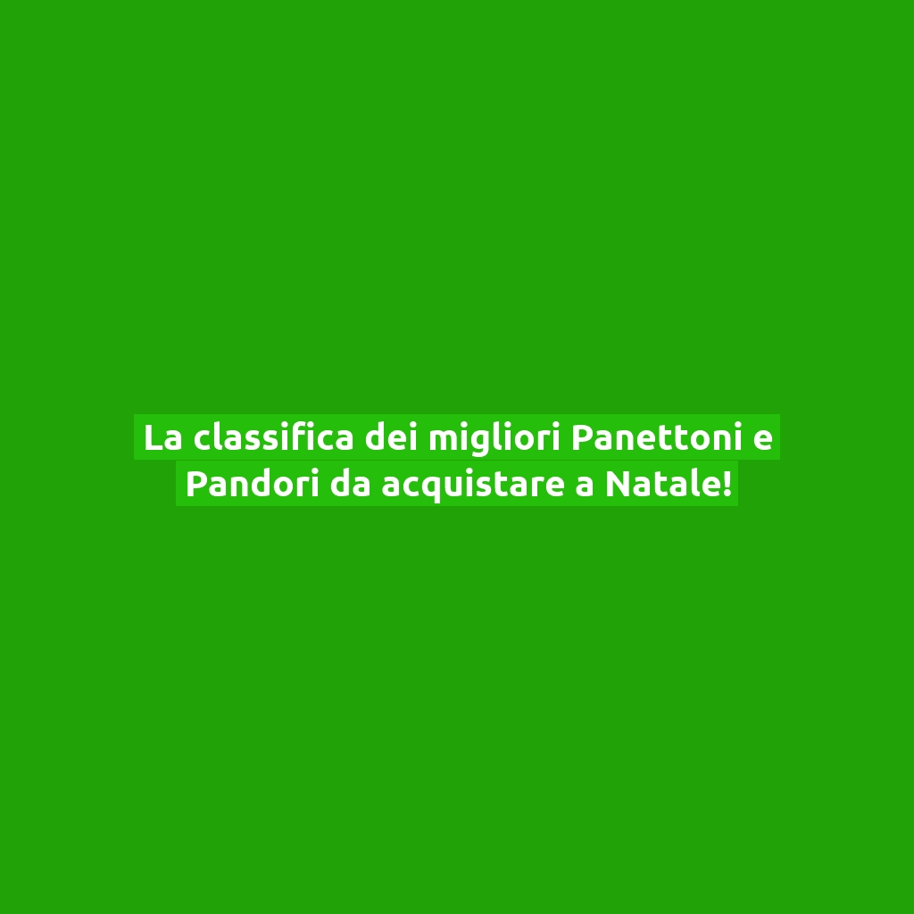 La classifica dei migliori Panettoni e Pandori da acquistare a Natale!