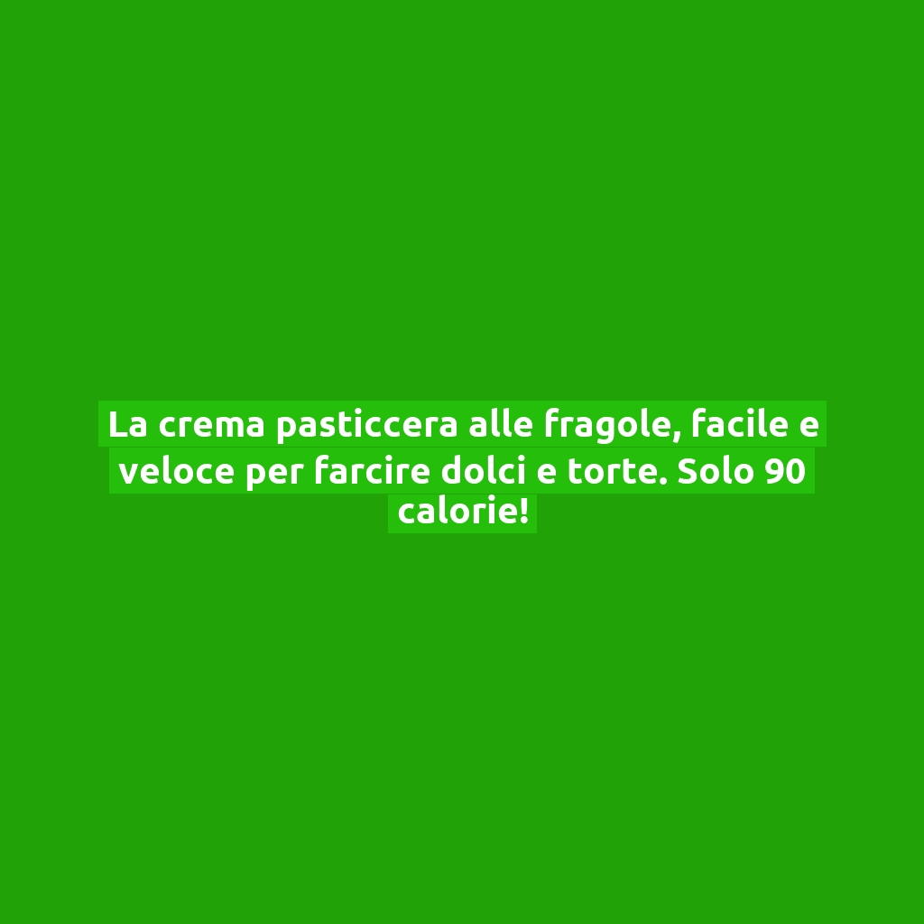 La crema pasticcera alle fragole, facile e veloce per farcire dolci e torte. Solo 90 calorie!