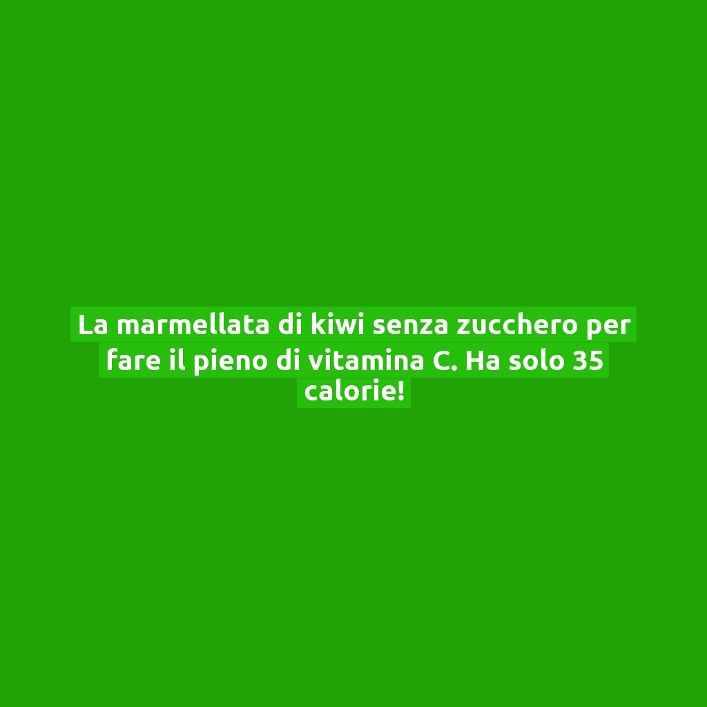 La marmellata di kiwi senza zucchero per fare il pieno di vitamina C. Ha solo 35 calorie!