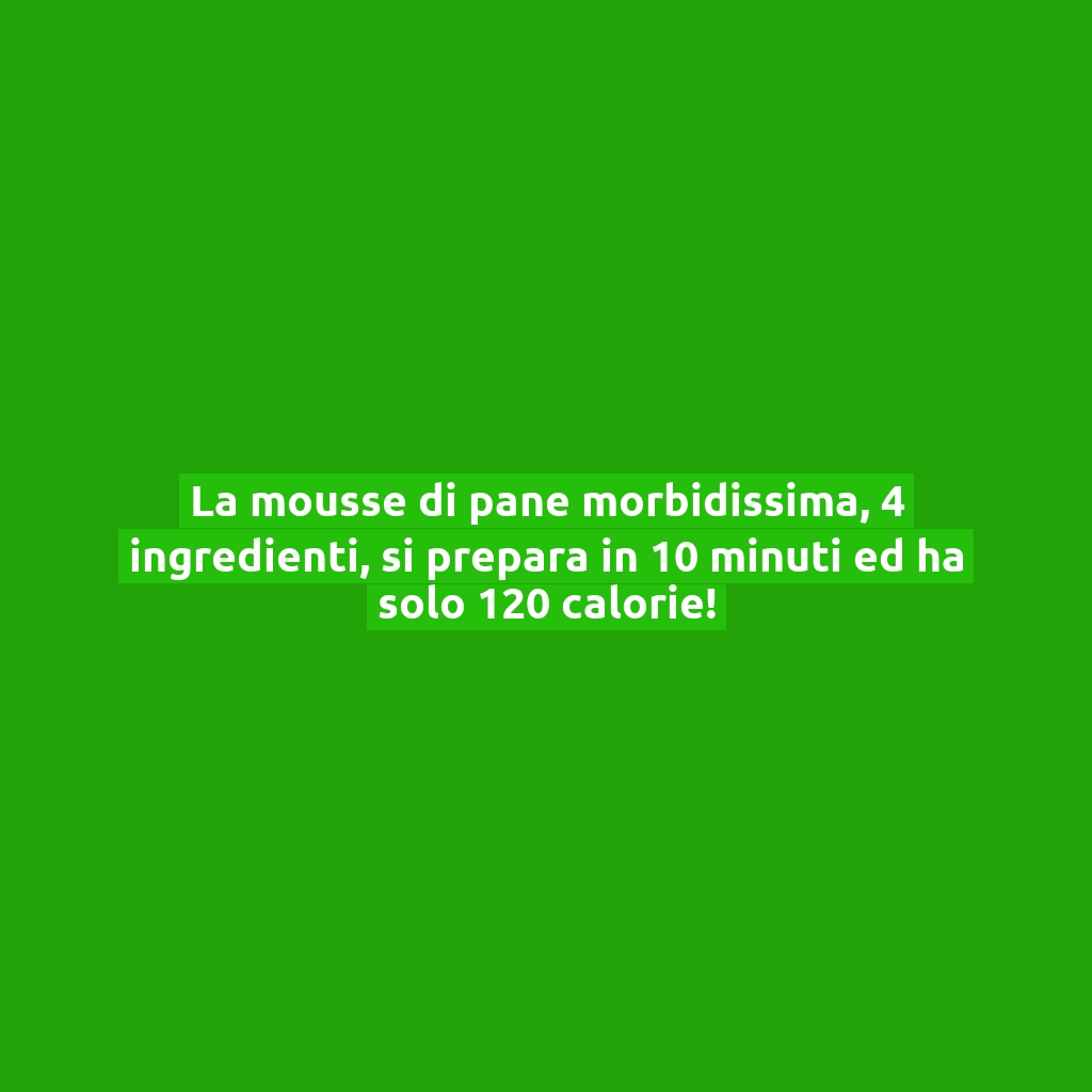 La mousse di pane morbidissima, 4 ingredienti, si prepara in 10 minuti ed ha solo 120 calorie!