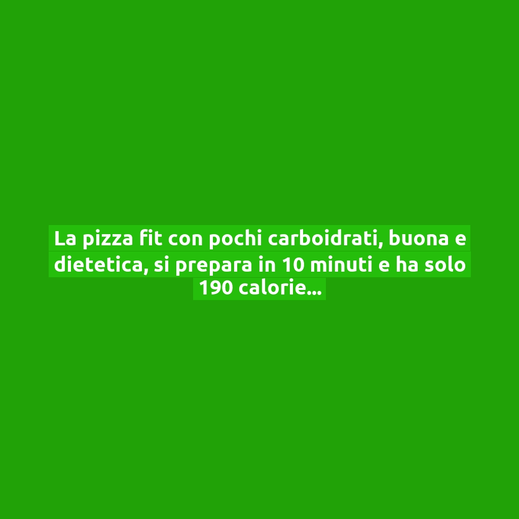 La pizza fit con pochi carboidrati, buona e dietetica, si prepara in 10 minuti e ha solo 190 calorie!