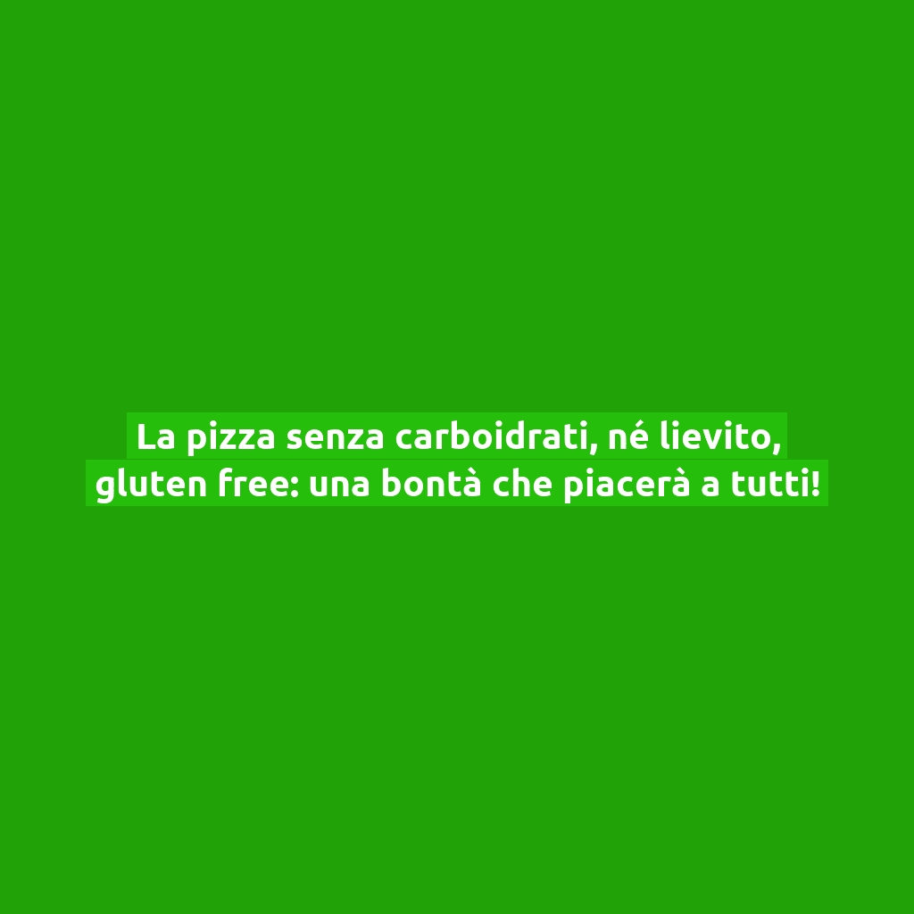 La pizza senza carboidrati, né lievito, gluten free: una bontà che piacerà a tutti!