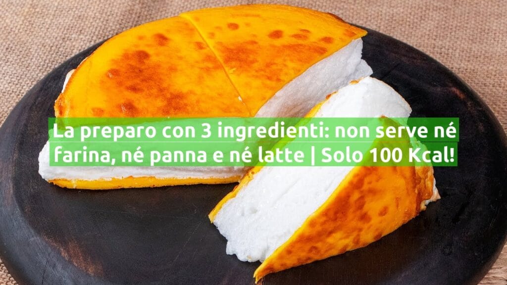 La preparo con 3 ingredienti: non serve né farina, né panna e né latte | Solo 100 Kcal!