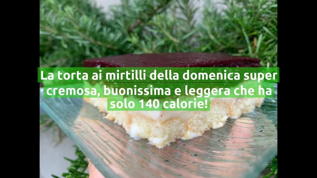 La torta ai mirtilli della domenica super cremosa, buonissima e leggera che ha solo 140 calorie!