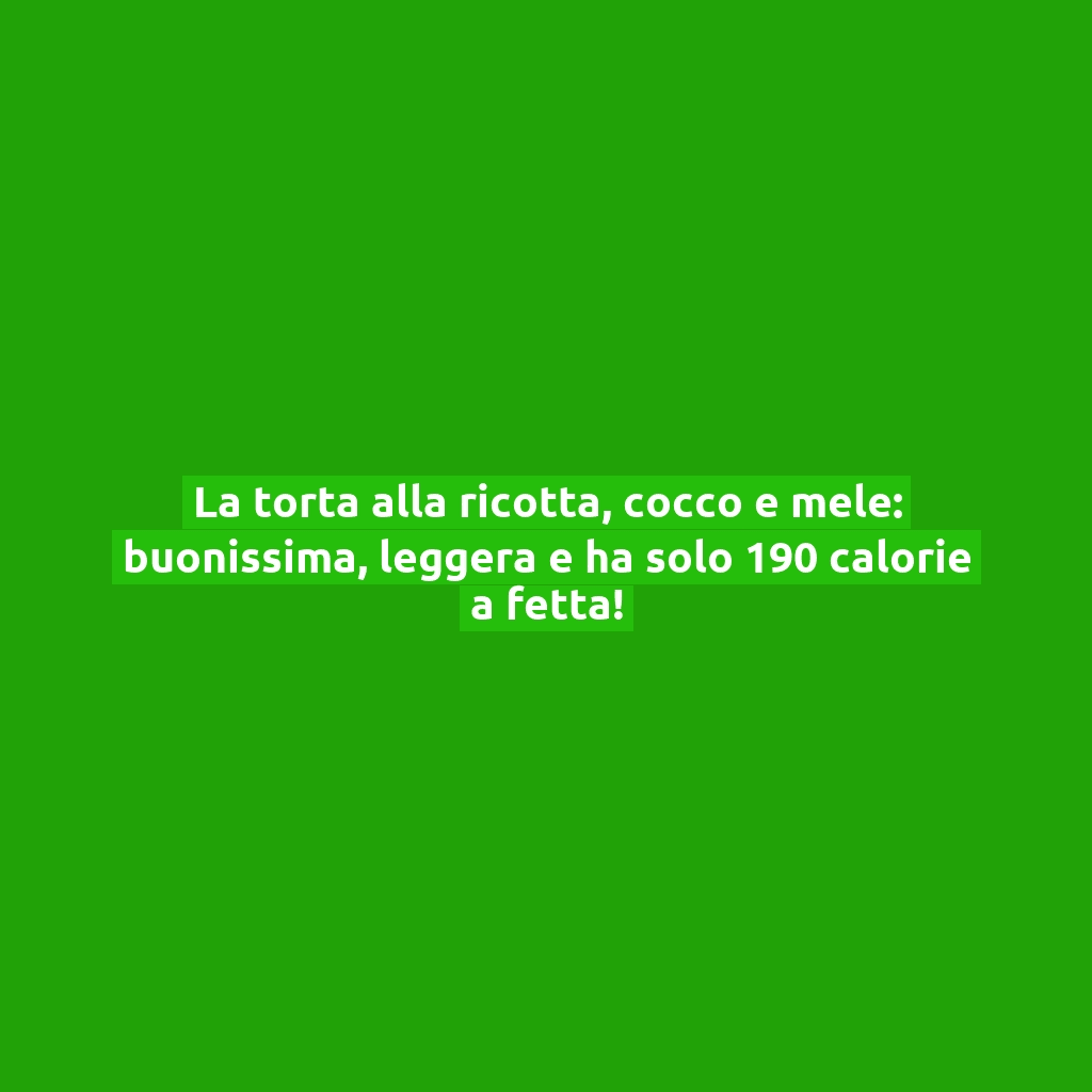 La torta alla ricotta, cocco e mele: buonissima, leggera e ha solo 190 calorie a fetta!