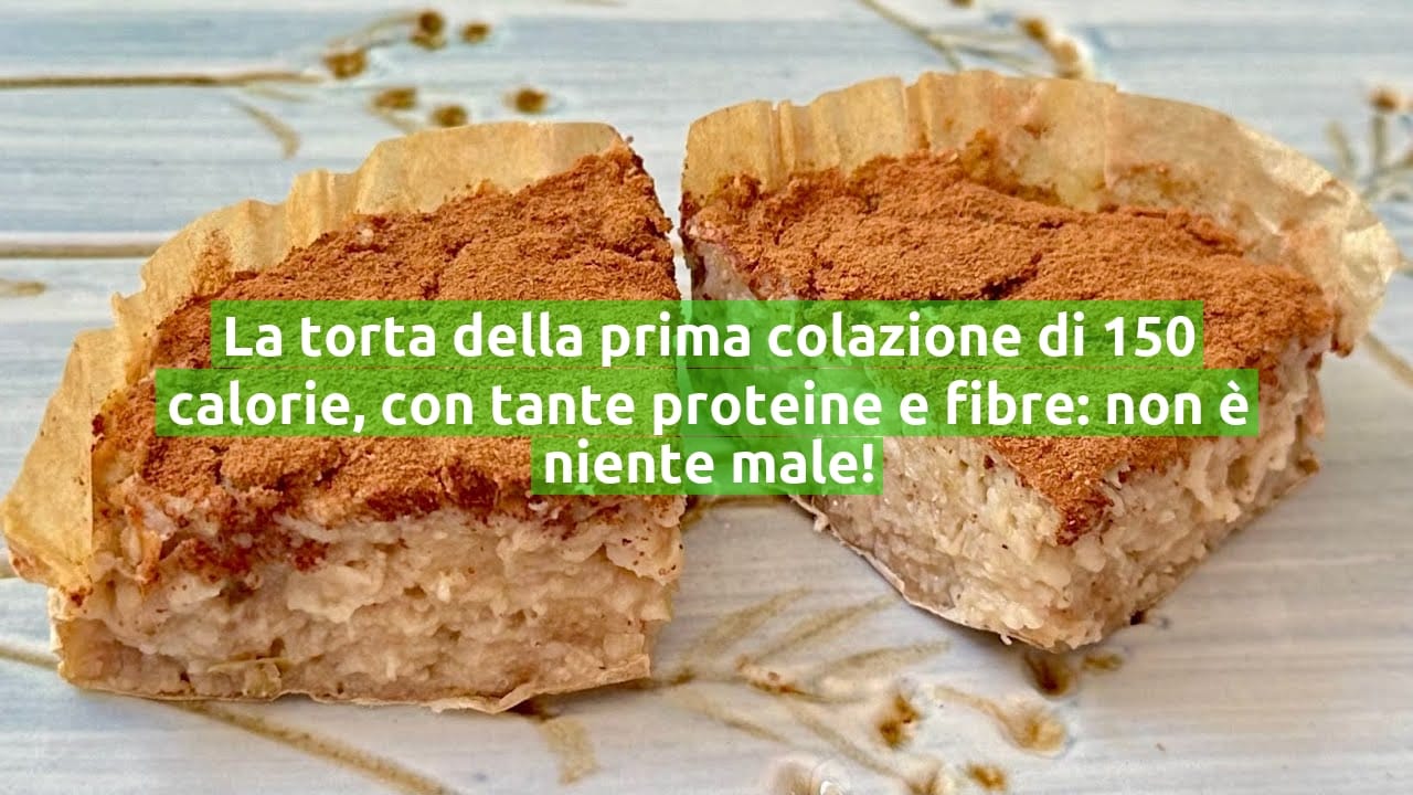 La torta della prima colazione di 150 calorie, con tante proteine e fibre: non è niente male!