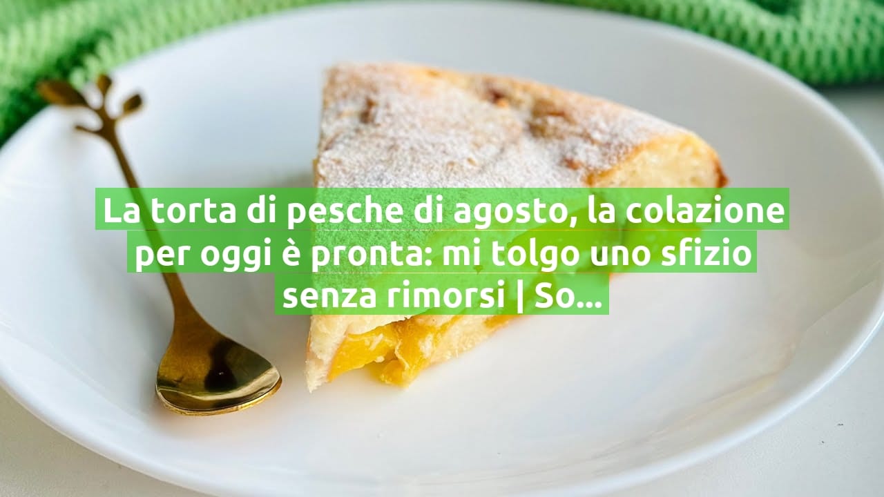 La torta di pesche di agosto, la colazione per oggi è pronta: mi tolgo uno sfizio senza rimorsi | Solo 190 Kcal!
