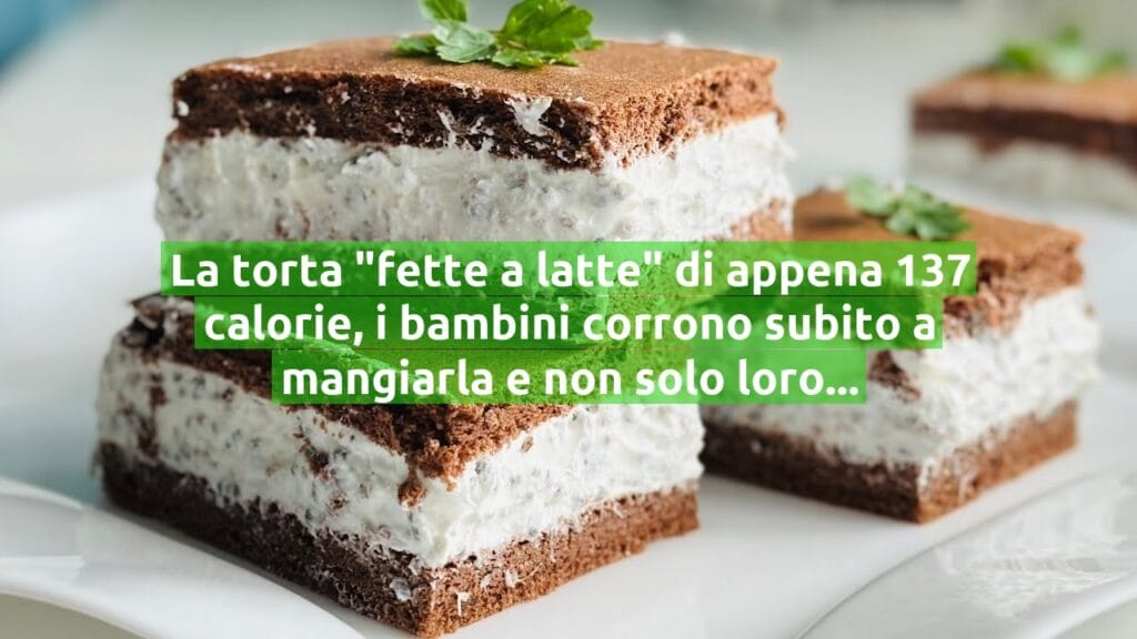 La torta “fette a latte” di appena 137 calorie, i bambini corrono subito a mangiarla e non solo loro!