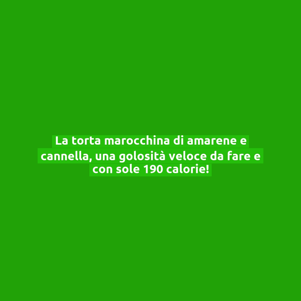 La torta marocchina di amarene e cannella, una golosità veloce da fare e con sole 190 calorie!