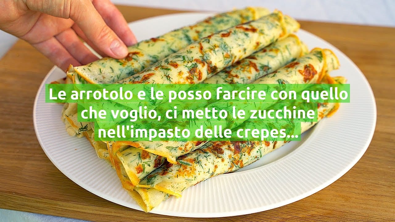 Le arrotolo e le posso farcire con quello che voglio, ci metto le zucchine nell'impasto delle crepes | Solo 150 Kcal!