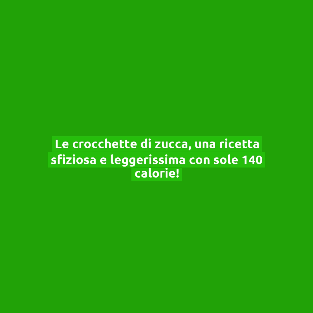 Le crocchette di zucca, una ricetta sfiziosa e leggerissima con sole 140 calorie!