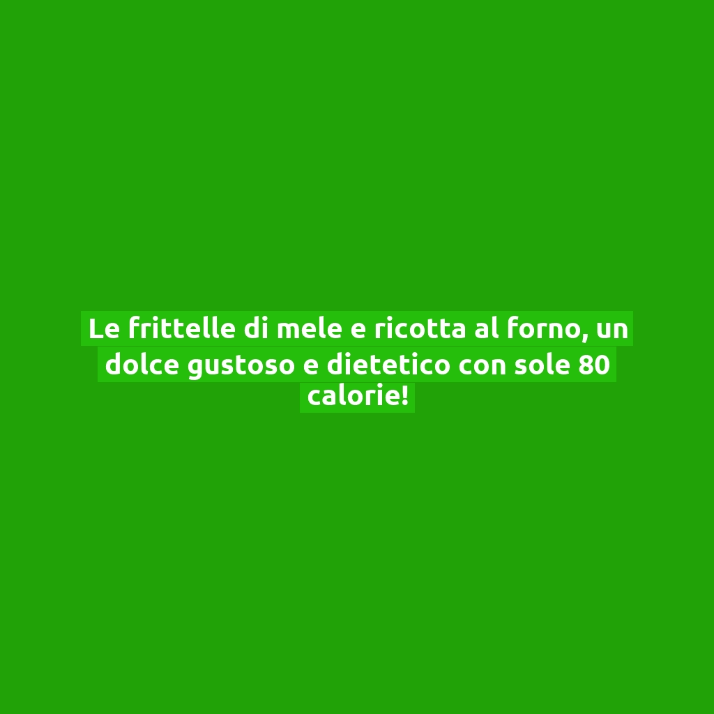 Le frittelle di mele e ricotta al forno, un dolce gustoso e dietetico con sole 80 calorie!